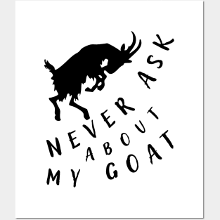 Never ask about my goat. Posters and Art